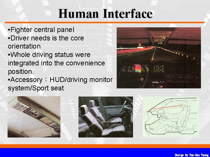 Human Interface • Fighter central panel • Driver needs is the core orientation • Human Interface • Fighter central panel • Driver needs is the core orientation •