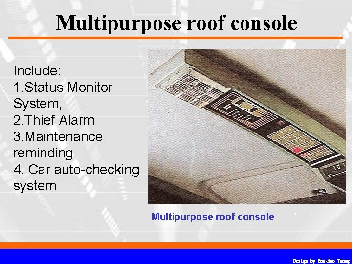 Multipurpose roof console Include: 1. Status Monitor System, 2. Thief Alarm 3. Maintenance reminding Multipurpose roof console Include: 1. Status Monitor System, 2. Thief Alarm 3. Maintenance reminding
