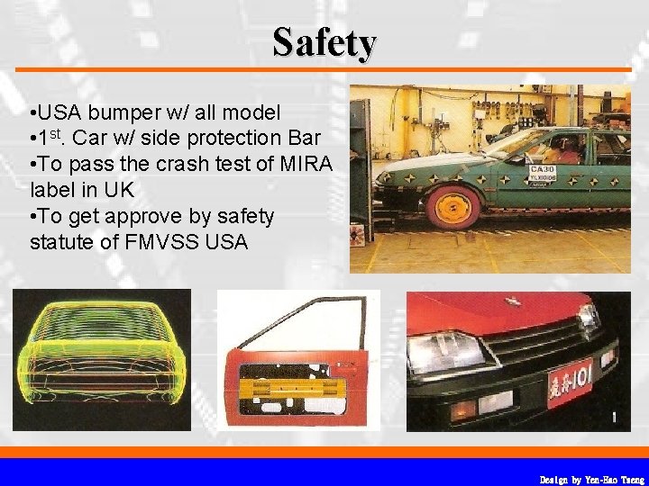 Safety • USA bumper w/ all model • 1 st. Car w/ side protection Safety • USA bumper w/ all model • 1 st. Car w/ side protection