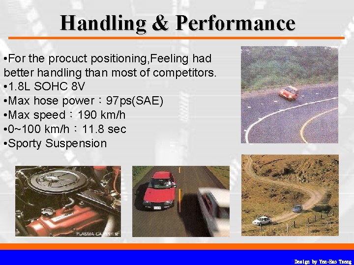 Handling & Performance • For the procuct positioning, Feeling had better handling than most Handling & Performance • For the procuct positioning, Feeling had better handling than most