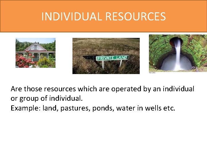 INDIVIDUAL RESOURCES Are those resources which are operated by an individual or group of