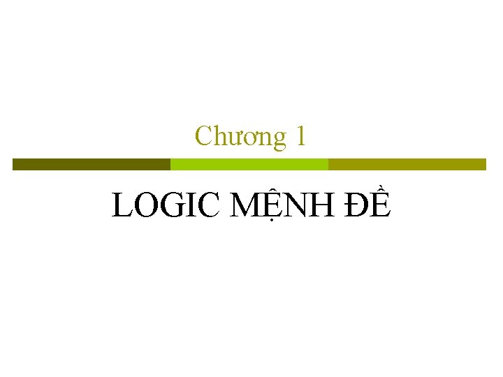 Chương 1 LOGIC MỆNH ĐỀ 