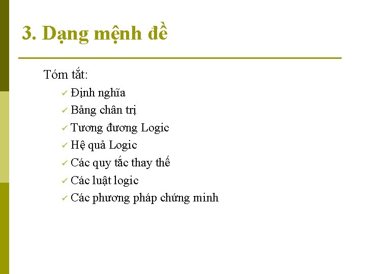 3. Dạng mệnh đề Tóm tắt: Định nghĩa ü Bảng chân trị ü Tương