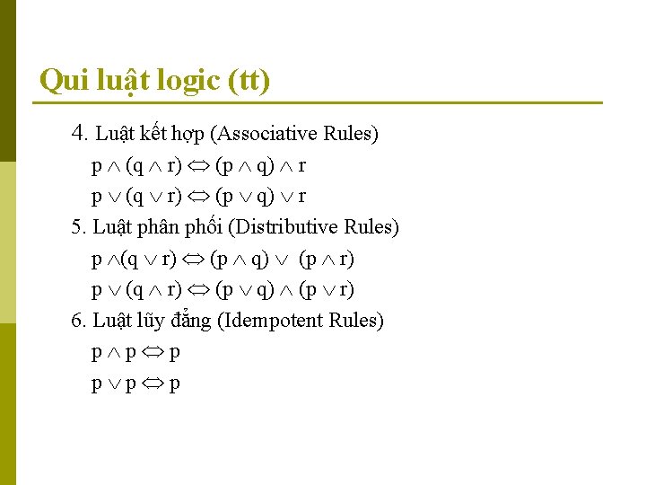 Qui luật logic (tt) 4. Luật kết hợp (Associative Rules) p (q r) (p