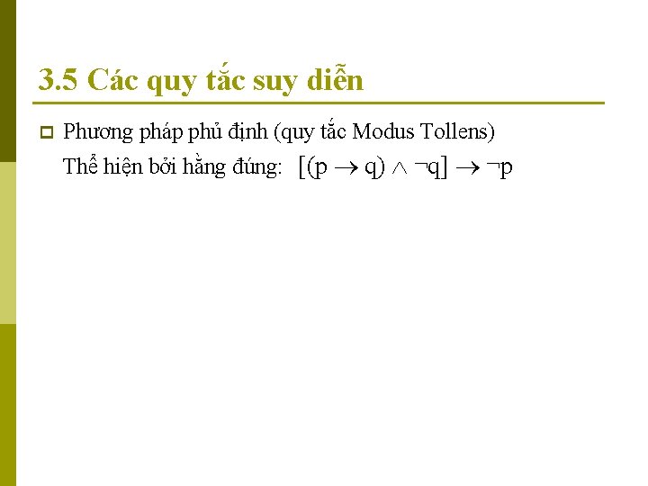 3. 5 Các quy tắc suy diễn p Phương pháp phủ định (quy tắc