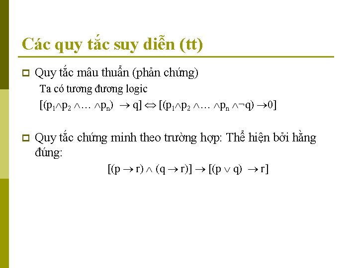 Các quy tắc suy diễn (tt) p Quy tắc mâu thuẩn (phản chứng) Ta