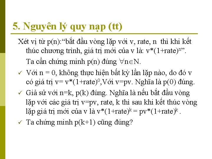 5. Nguyên lý quy nạp (tt) Xét vị từ p(n): “bắt đầu vòng lặp