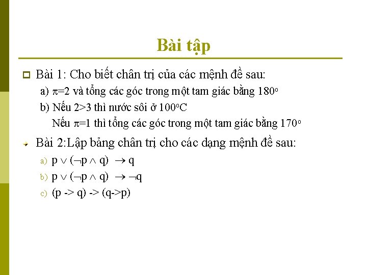 Bài tập p Bài 1: Cho biết chân trị của các mệnh đề sau: