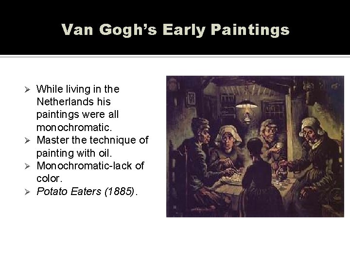 Van Gogh’s Early Paintings While living in the Netherlands his paintings were all monochromatic.