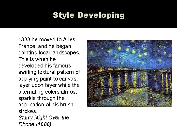 Style Developing 1888 he moved to Arles, France, and he began painting local landscapes.