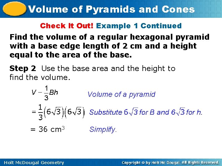 Volume of Pyramids and Cones Check It Out! Example 1 Continued Find the volume