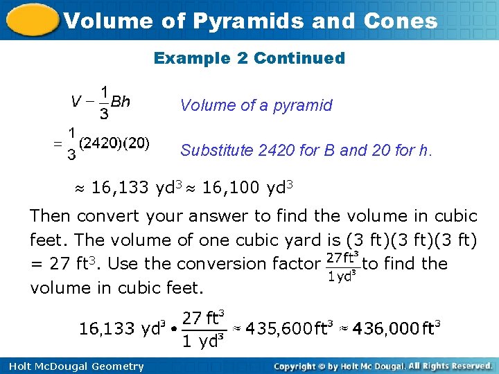 Volume of Pyramids and Cones Example 2 Continued Volume of a pyramid Substitute 2420