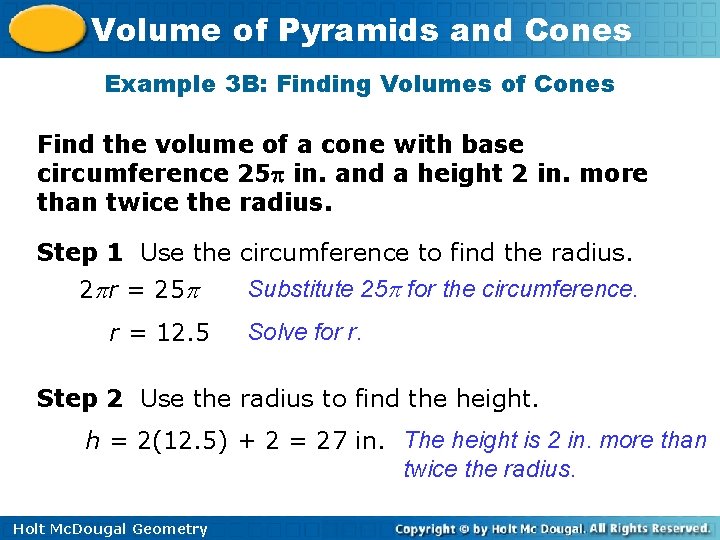 Volume of Pyramids and Cones Example 3 B: Finding Volumes of Cones Find the