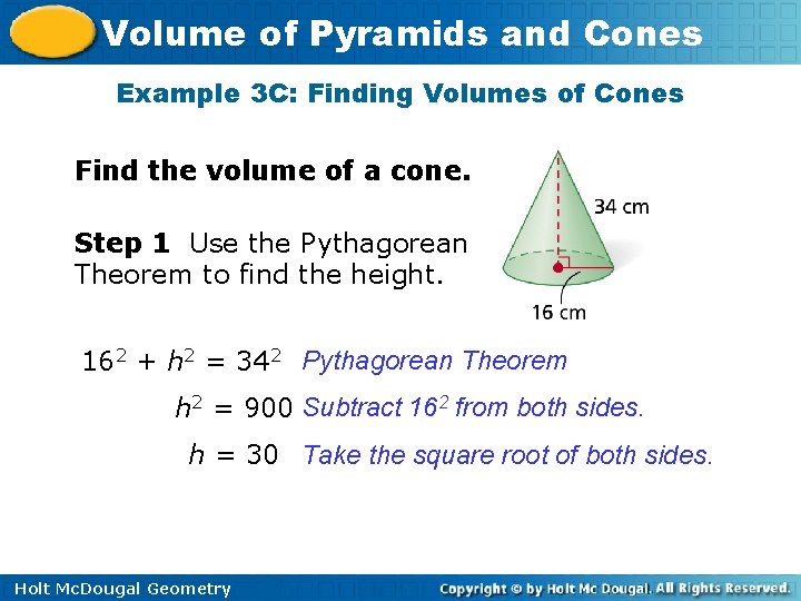 Volume of Pyramids and Cones Example 3 C: Finding Volumes of Cones Find the