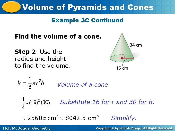 Volume of Pyramids and Cones Example 3 C Continued Find the volume of a