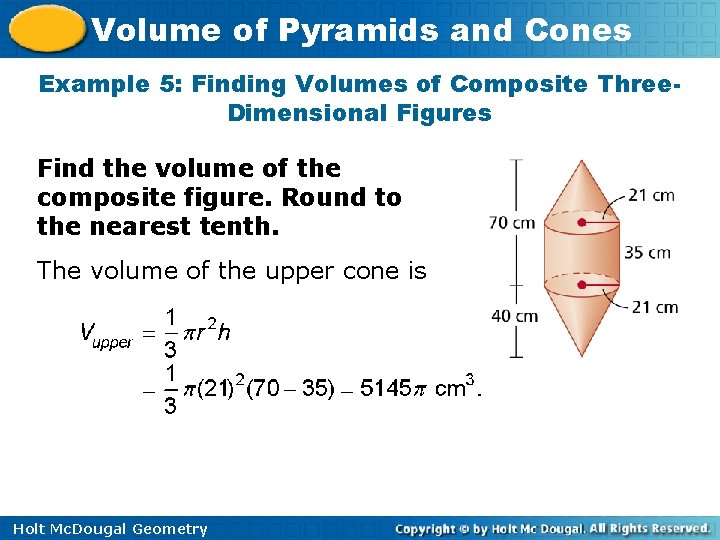 Volume of Pyramids and Cones Example 5: Finding Volumes of Composite Three. Dimensional Figures