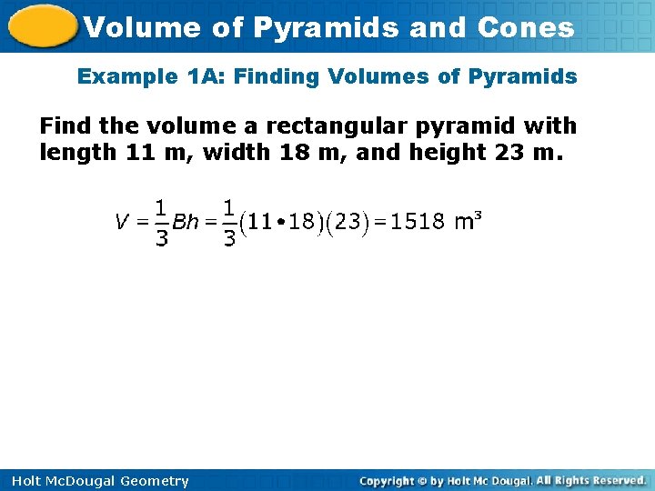 Volume of Pyramids and Cones Example 1 A: Finding Volumes of Pyramids Find the