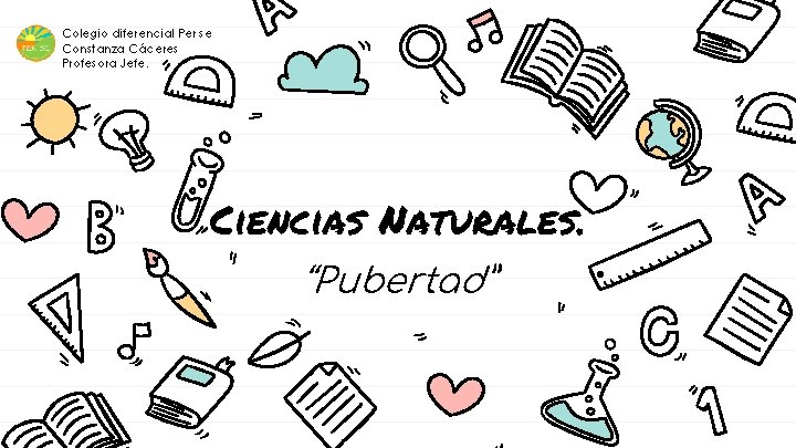 Colegio diferencial Per se Constanza Cáceres Profesora Jefe. Ciencias Naturales. “Pubertad” 