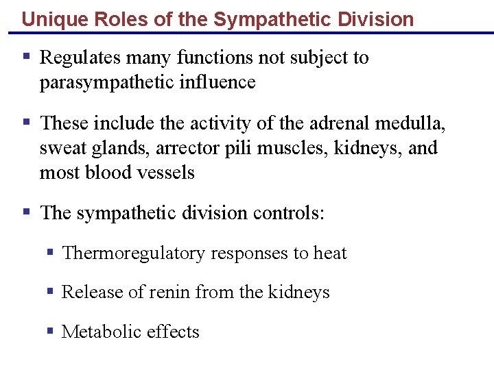 Unique Roles of the Sympathetic Division § Regulates many functions not subject to parasympathetic