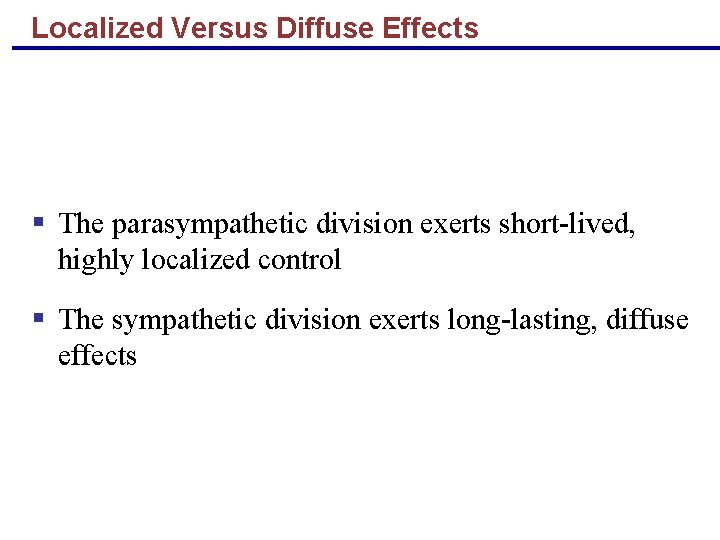 Localized Versus Diffuse Effects § The parasympathetic division exerts short-lived, highly localized control §