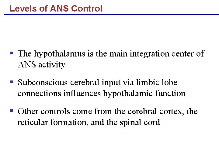 Levels of ANS Control § The hypothalamus is the main integration center of ANS