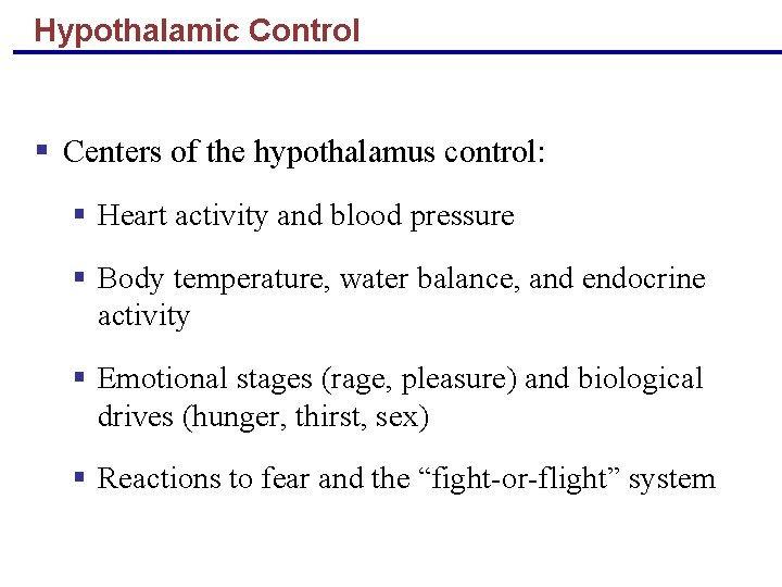 Hypothalamic Control § Centers of the hypothalamus control: § Heart activity and blood pressure