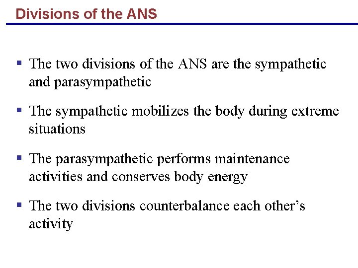 Divisions of the ANS § The two divisions of the ANS are the sympathetic