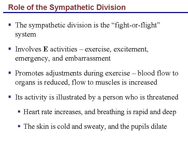 Role of the Sympathetic Division § The sympathetic division is the “fight-or-flight” system §