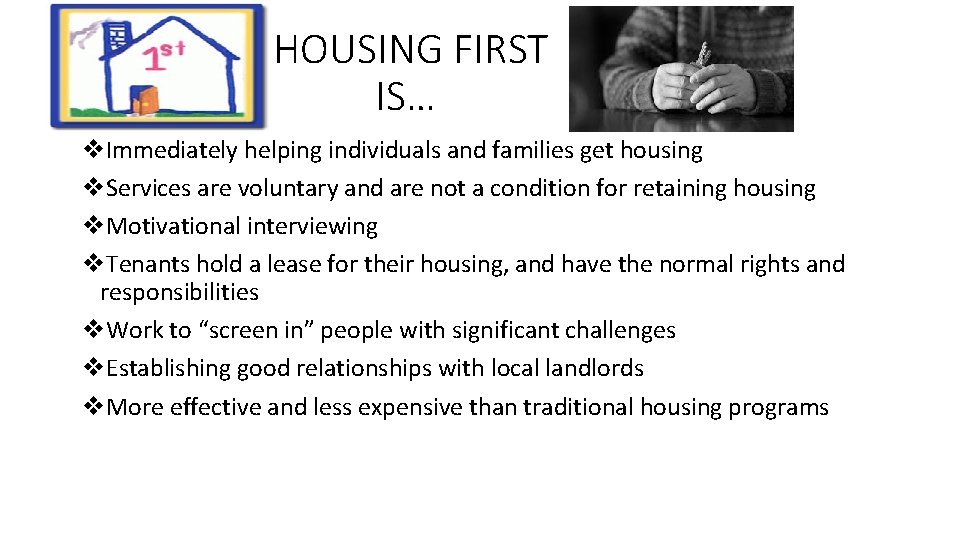 HOUSING FIRST IS… v. Immediately helping individuals and families get housing v. Services are
