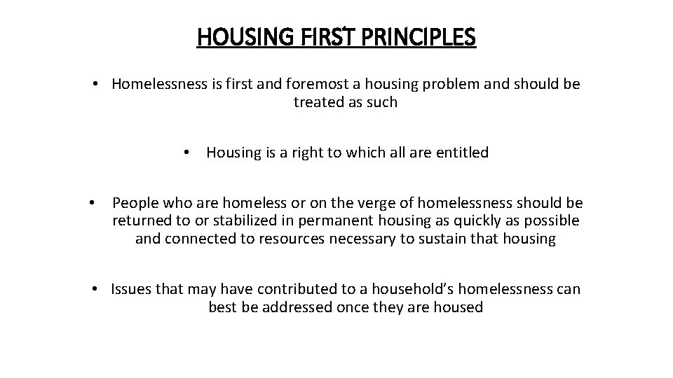 HOUSING FIRST PRINCIPLES • Homelessness is first and foremost a housing problem and should