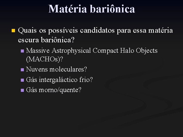 Matéria bariônica n Quais os possíveis candidatos para essa matéria escura bariônica? Massive Astrophysical