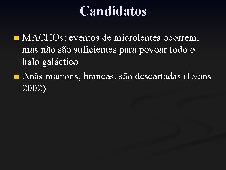 Candidatos MACHOs: eventos de microlentes ocorrem, mas não suficientes para povoar todo o halo Candidatos MACHOs: eventos de microlentes ocorrem, mas não suficientes para povoar todo o halo