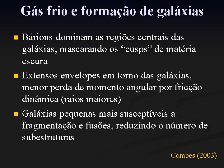 Gás frio e formação de galáxias Bárions dominam as regiões centrais das galáxias, mascarando