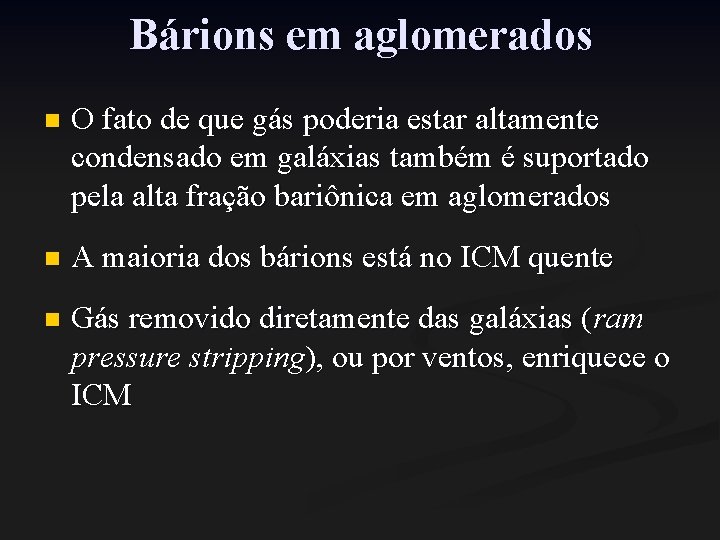 Bárions em aglomerados n O fato de que gás poderia estar altamente condensado em