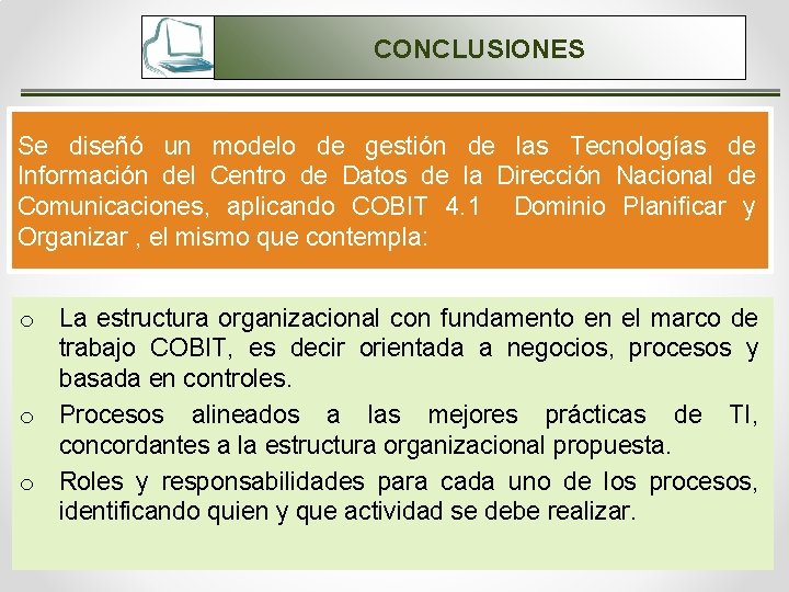 CONCLUSIONES Se diseñó un modelo de gestión de las Tecnologías de Información del Centro