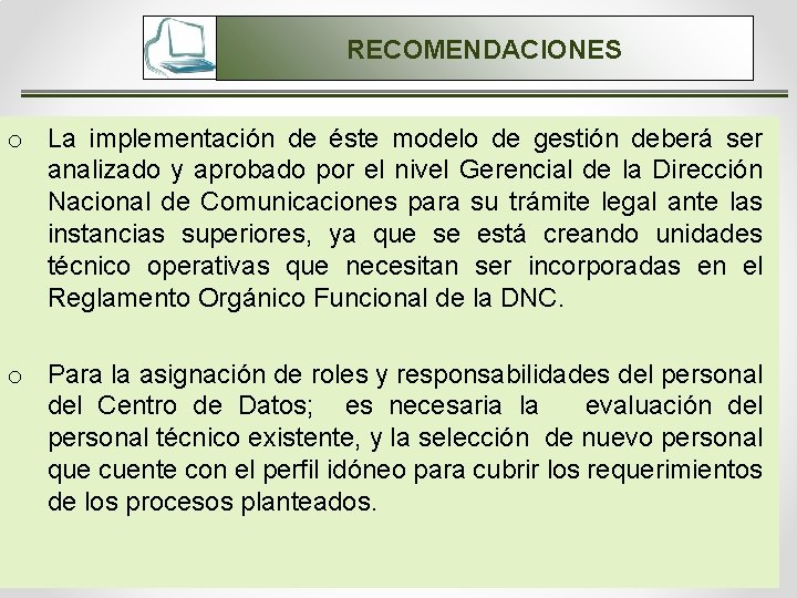 RECOMENDACIONES o La implementación de éste modelo de gestión deberá ser analizado y aprobado