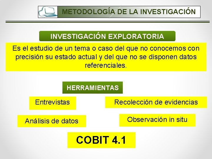 METODOLOGÍA DE LA INVESTIGACIÓN EXPLORATORIA Es el estudio de un tema o caso del