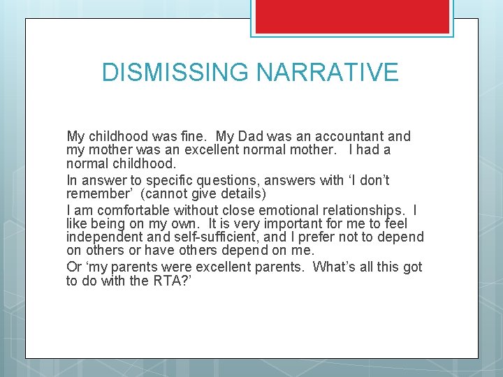 DISMISSING NARRATIVE My childhood was fine. My Dad was an accountant and my mother