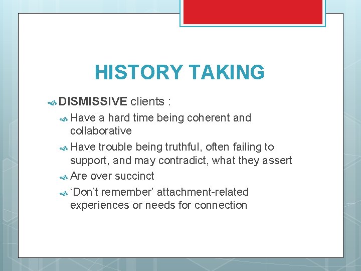 HISTORY TAKING DISMISSIVE Have clients : a hard time being coherent and collaborative Have