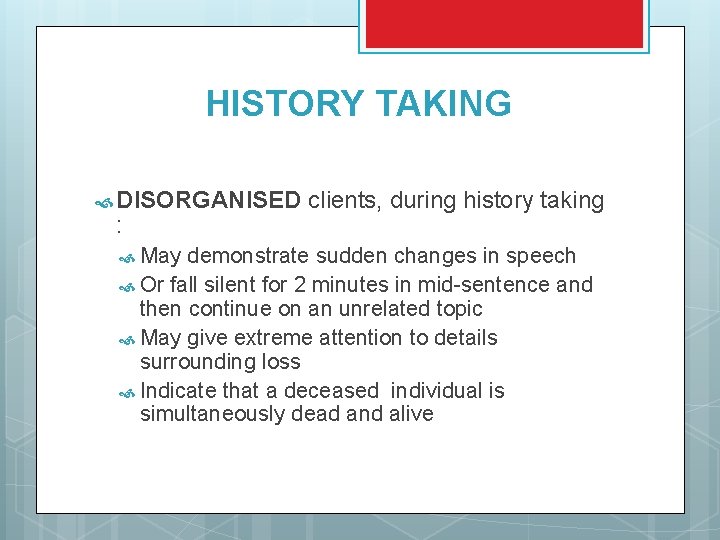 HISTORY TAKING DISORGANISED : May clients, during history taking demonstrate sudden changes in speech