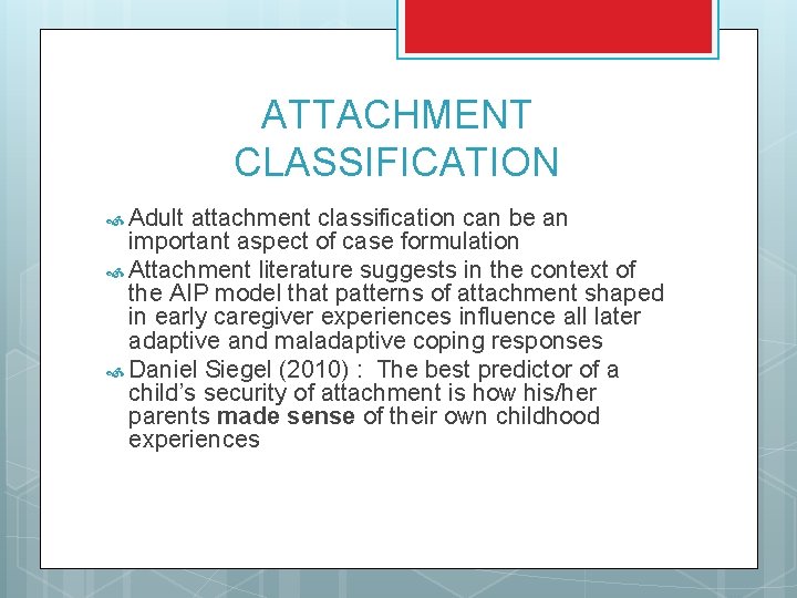 ATTACHMENT CLASSIFICATION Adult attachment classification can be an important aspect of case formulation Attachment