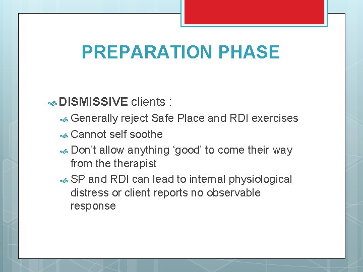 PREPARATION PHASE DISMISSIVE Generally clients : reject Safe Place and RDI exercises Cannot self