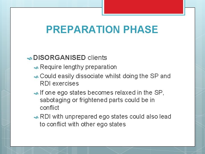 PREPARATION PHASE DISORGANISED Require clients lengthy preparation Could easily dissociate whilst doing the SP