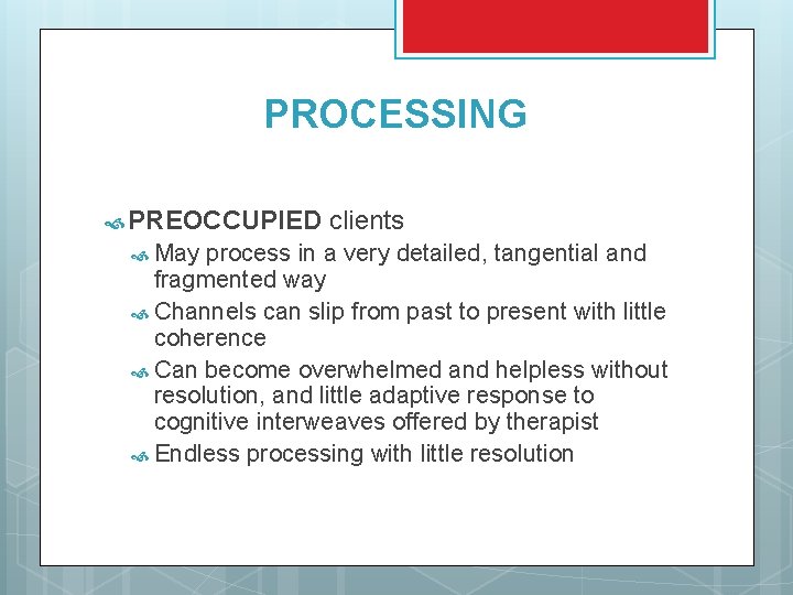 PROCESSING PREOCCUPIED May clients process in a very detailed, tangential and fragmented way Channels