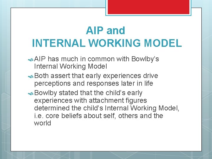 AIP and INTERNAL WORKING MODEL AIP has much in common with Bowlby’s Internal Working