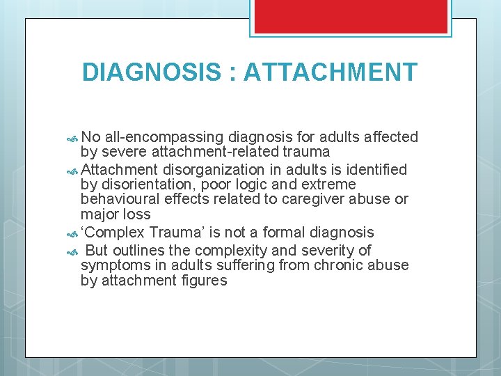 DIAGNOSIS : ATTACHMENT No all-encompassing diagnosis for adults affected by severe attachment-related trauma Attachment