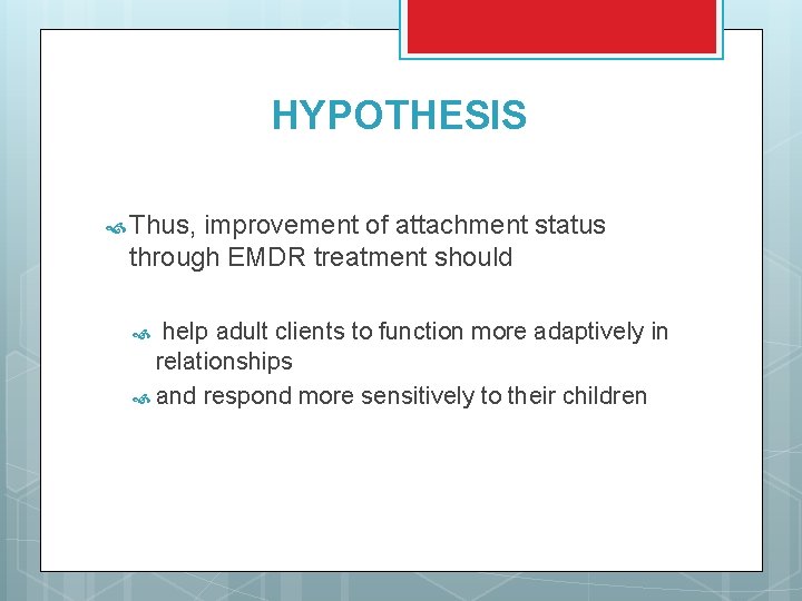 HYPOTHESIS Thus, improvement of attachment status through EMDR treatment should help adult clients to