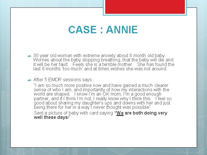 CASE : ANNIE 30 year old woman with extreme anxiety about 8 month old