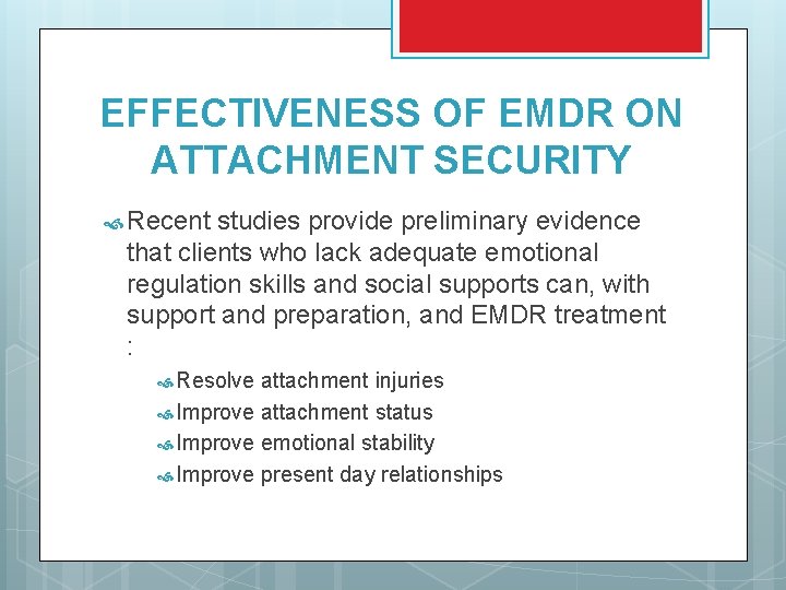 EFFECTIVENESS OF EMDR ON ATTACHMENT SECURITY Recent studies provide preliminary evidence that clients who