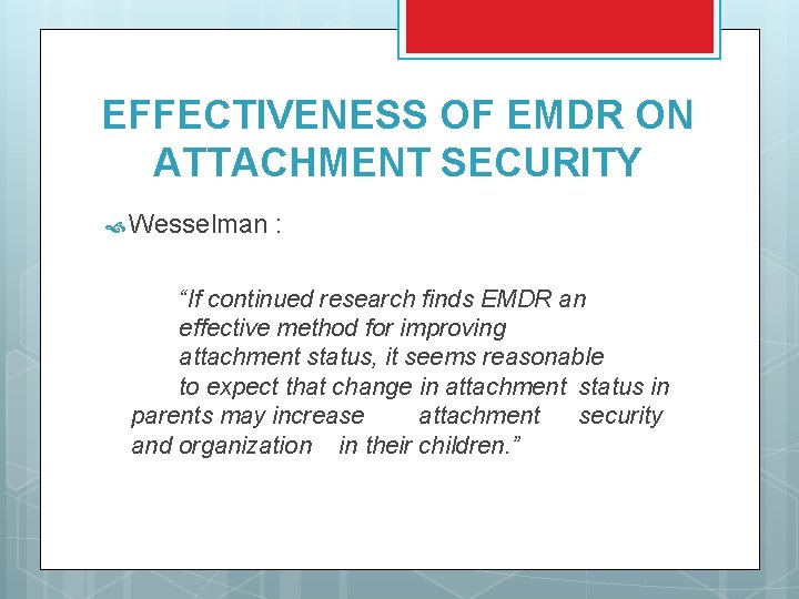 EFFECTIVENESS OF EMDR ON ATTACHMENT SECURITY Wesselman : “If continued research finds EMDR an